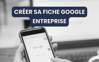 Créer sa fiche Google d’entreprise (Google Business)
